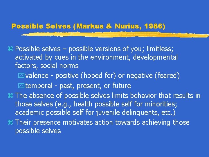 Possible Selves (Markus & Nurius, 1986) z Possible selves – possible versions of you;