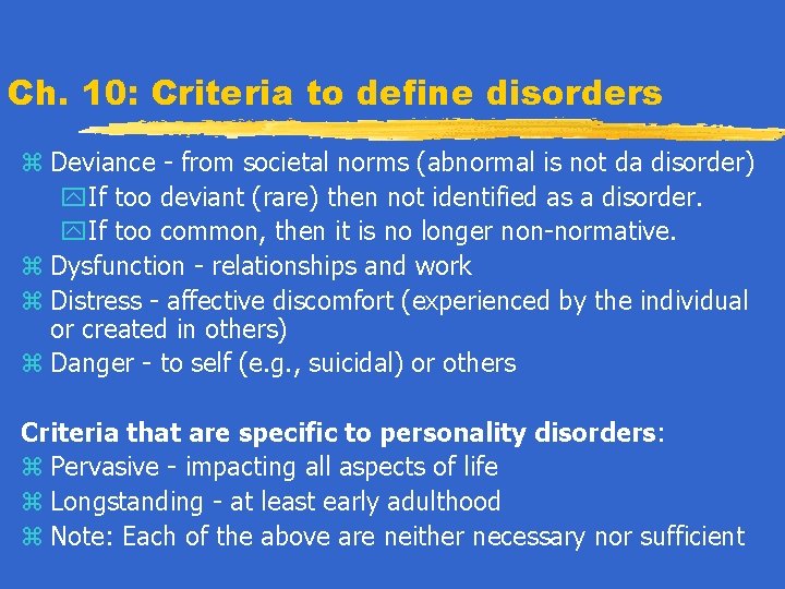 Ch. 10: Criteria to define disorders z Deviance - from societal norms (abnormal is