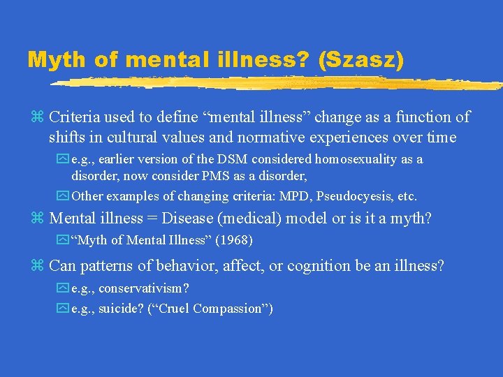 Myth of mental illness? (Szasz) z Criteria used to define “mental illness” change as