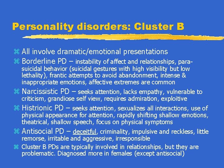 Personality disorders: Cluster B z All involve dramatic/emotional presentations z Borderline PD – instability