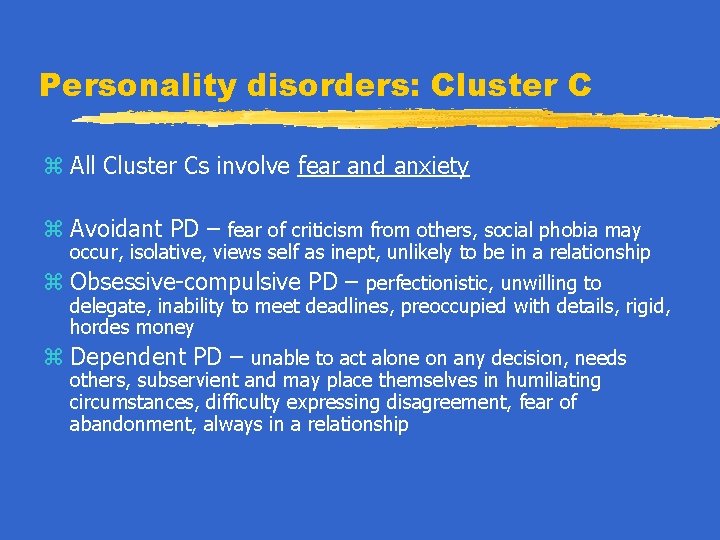 Personality disorders: Cluster C z All Cluster Cs involve fear and anxiety z Avoidant