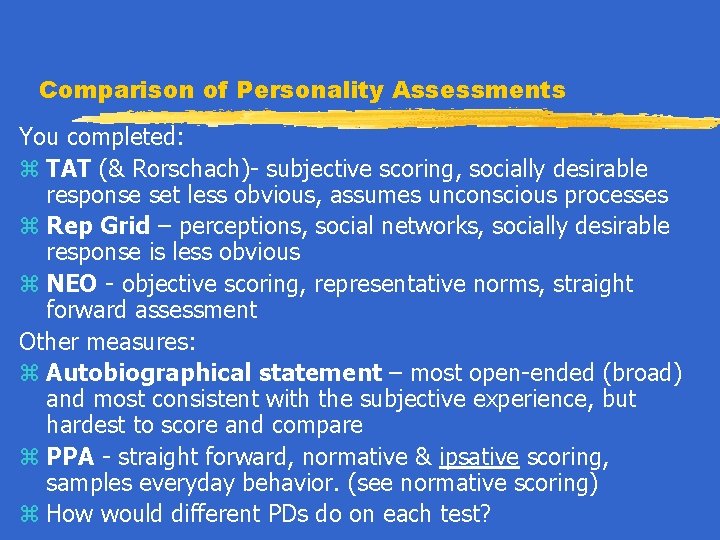 Comparison of Personality Assessments You completed: z TAT (& Rorschach)- subjective scoring, socially desirable