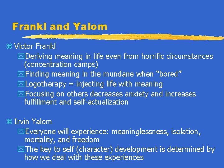 Frankl and Yalom z Victor Frankl y. Deriving meaning in life even from horrific