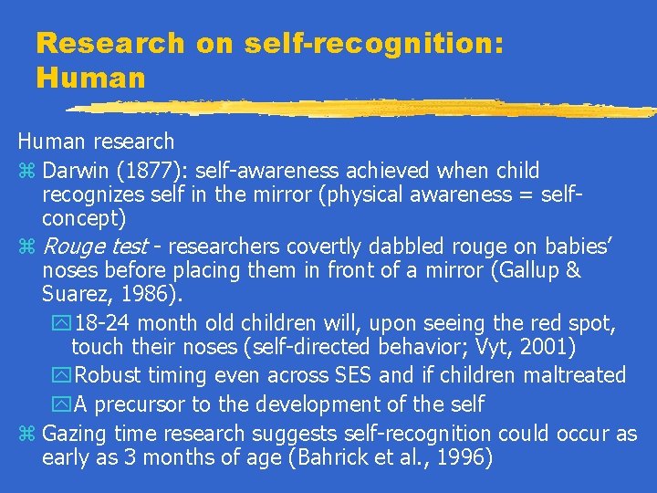 Research on self-recognition: Human research z Darwin (1877): self-awareness achieved when child recognizes self