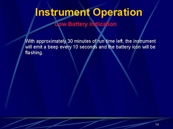 Instrument Operation Low Battery Indication With approximately 30 minutes of run time left, the