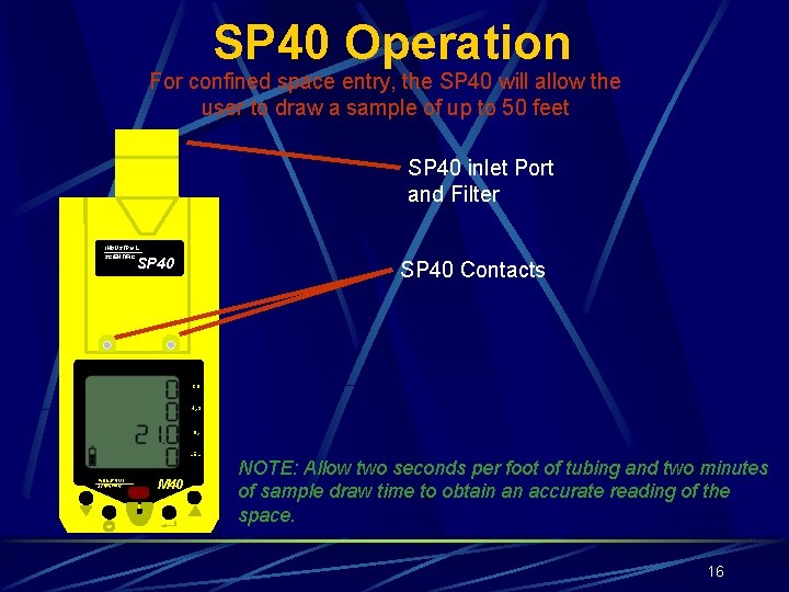SP 40 Operation For confined space entry, the SP 40 will allow the user
