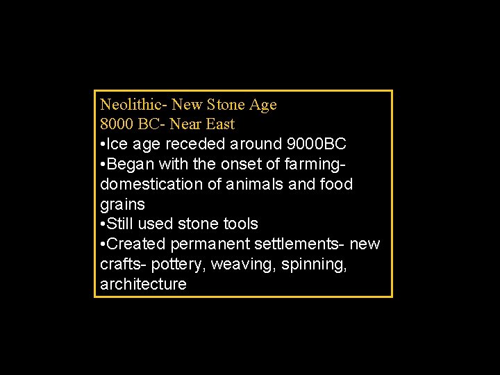 Neolithic- New Stone Age 8000 BC- Near East • Ice age receded around 9000