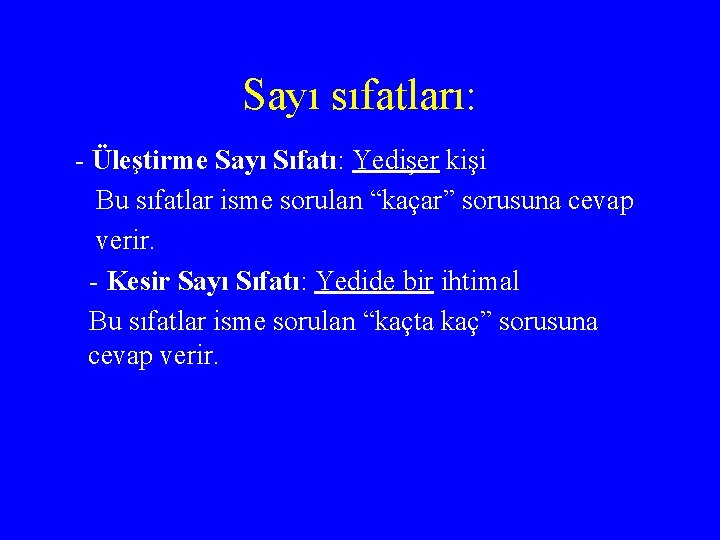 Sayı sıfatları: - Üleştirme Sayı Sıfatı: Yedişer kişi Bu sıfatlar isme sorulan “kaçar” sorusuna