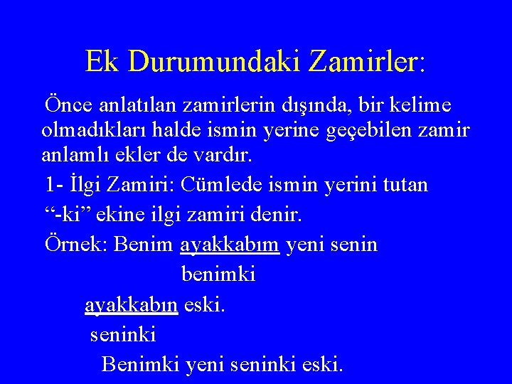 Ek Durumundaki Zamirler: Önce anlatılan zamirlerin dışında, bir kelime olmadıkları halde ismin yerine geçebilen