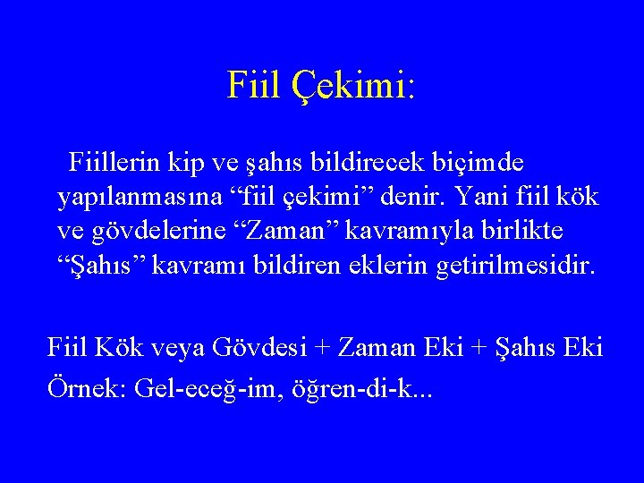 Fiil Çekimi: Fiillerin kip ve şahıs bildirecek biçimde yapılanmasına “fiil çekimi” denir. Yani fiil