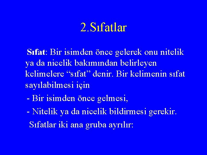 2. Sıfatlar Sıfat: Bir isimden önce gelerek onu nitelik ya da nicelik bakımından belirleyen