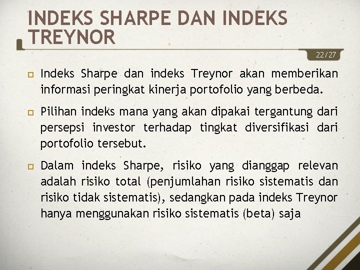 INDEKS SHARPE DAN INDEKS TREYNOR 22/27 Indeks Sharpe dan indeks Treynor akan memberikan informasi