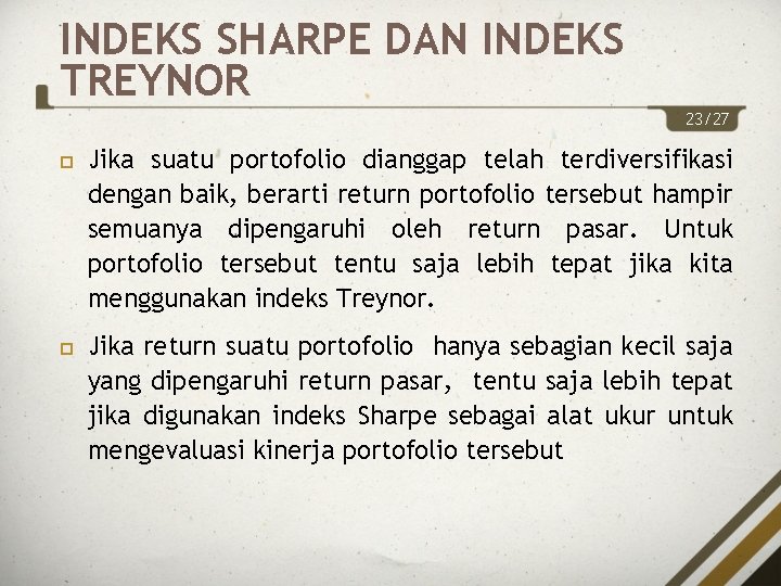 INDEKS SHARPE DAN INDEKS TREYNOR 23/27 Jika suatu portofolio dianggap telah terdiversifikasi dengan baik,