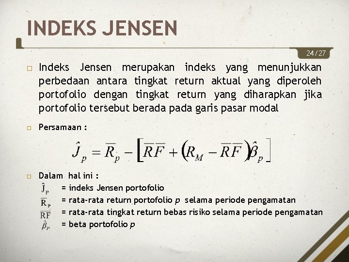 INDEKS JENSEN 24/27 Indeks Jensen merupakan indeks yang menunjukkan perbedaan antara tingkat return aktual