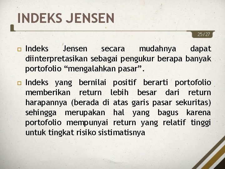 INDEKS JENSEN 25/27 Indeks Jensen secara mudahnya dapat diinterpretasikan sebagai pengukur berapa banyak portofolio