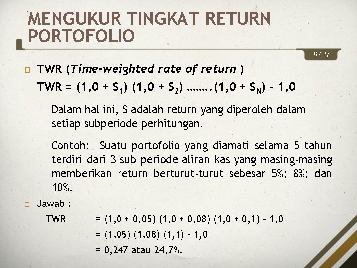 MENGUKUR TINGKAT RETURN PORTOFOLIO 9/27 TWR (Time-weighted rate of return ) TWR = (1,