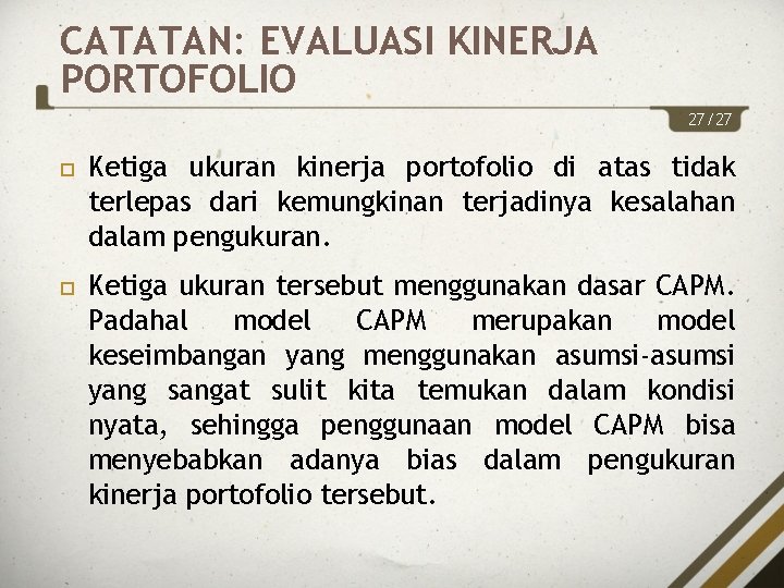 CATATAN: EVALUASI KINERJA PORTOFOLIO 27/27 Ketiga ukuran kinerja portofolio di atas tidak terlepas dari