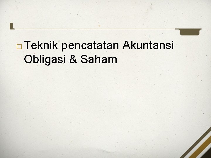  Teknik pencatatan Akuntansi Obligasi & Saham 