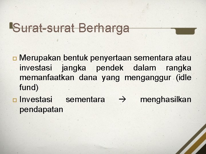 Surat-surat Berharga Merupakan bentuk penyertaan sementara atau investasi jangka pendek dalam rangka memanfaatkan dana