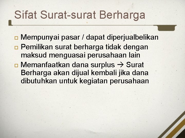 Sifat Surat-surat Berharga Mempunyai pasar / dapat diperjualbelikan Pemilikan surat berharga tidak dengan maksud