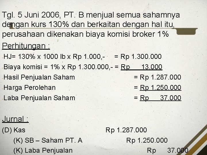 Tgl. 5 Juni 2006, PT. B menjual semua sahamnya dengan kurs 130% dan berkaitan