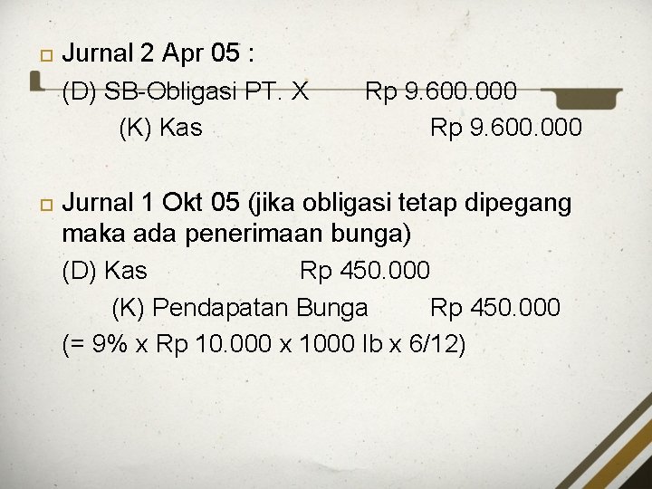  Jurnal 2 Apr 05 : (D) SB-Obligasi PT. X (K) Kas Rp 9.
