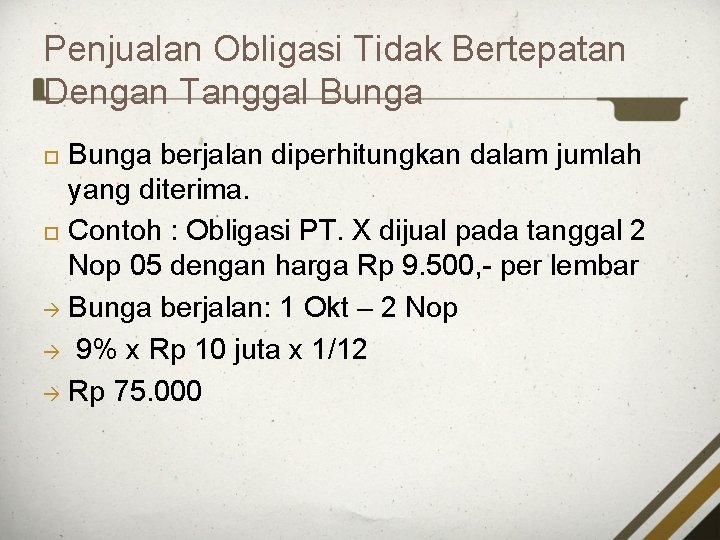 Penjualan Obligasi Tidak Bertepatan Dengan Tanggal Bunga berjalan diperhitungkan dalam jumlah yang diterima. Contoh