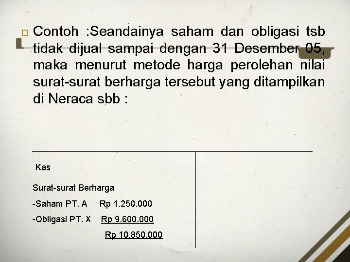  Contoh : Seandainya saham dan obligasi tsb tidak dijual sampai dengan 31 Desember