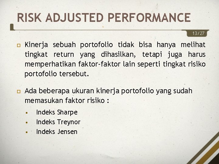 RISK ADJUSTED PERFORMANCE 13/27 Kinerja sebuah portofolio tidak bisa hanya melihat tingkat return yang