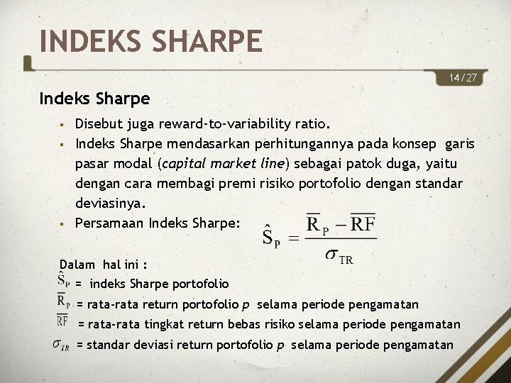 INDEKS SHARPE 14/27 Indeks Sharpe § § § Disebut juga reward-to-variability ratio. Indeks Sharpe