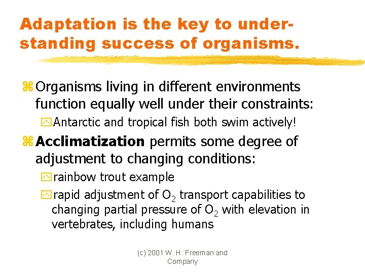 Adaptation is the key to understanding success of organisms. z Organisms living in different