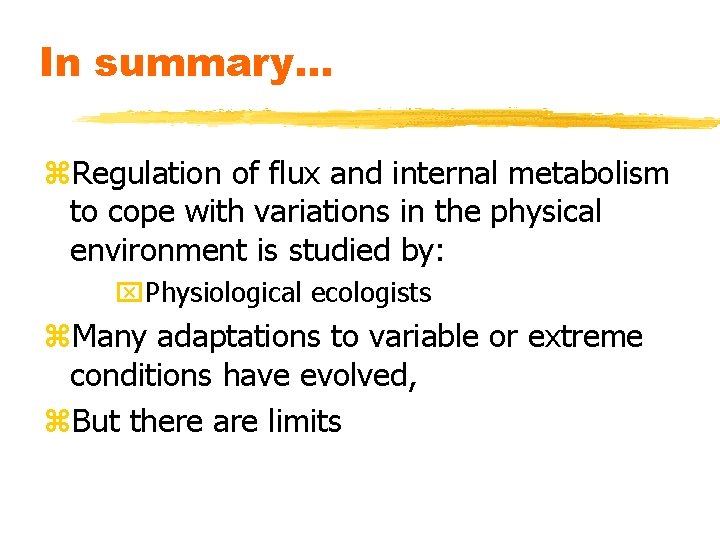 In summary. . . z. Regulation of flux and internal metabolism to cope with