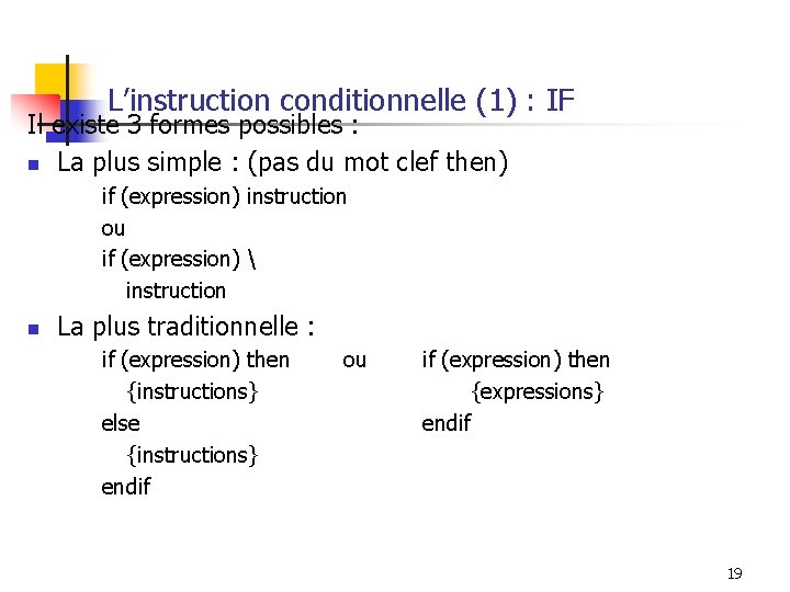 L’instruction conditionnelle (1) : IF Il existe 3 formes possibles : n La plus