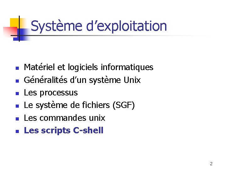 Système d’exploitation n n n Matériel et logiciels informatiques Généralités d’un système Unix Les