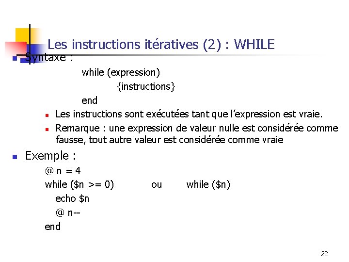 Les instructions itératives (2) : WHILE n Syntaxe : n n n while (expression)