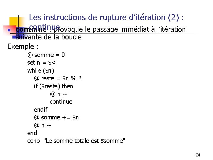 n Les instructions de rupture d’itération (2) : continue : provoque le passage immédiat