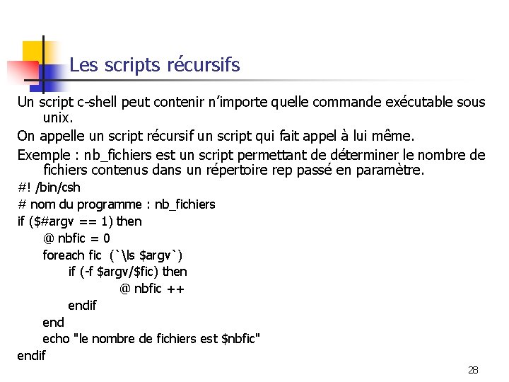 Les scripts récursifs Un script c-shell peut contenir n’importe quelle commande exécutable sous unix.