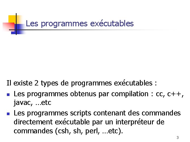 Les programmes exécutables Il existe 2 types de programmes exécutables : n Les programmes