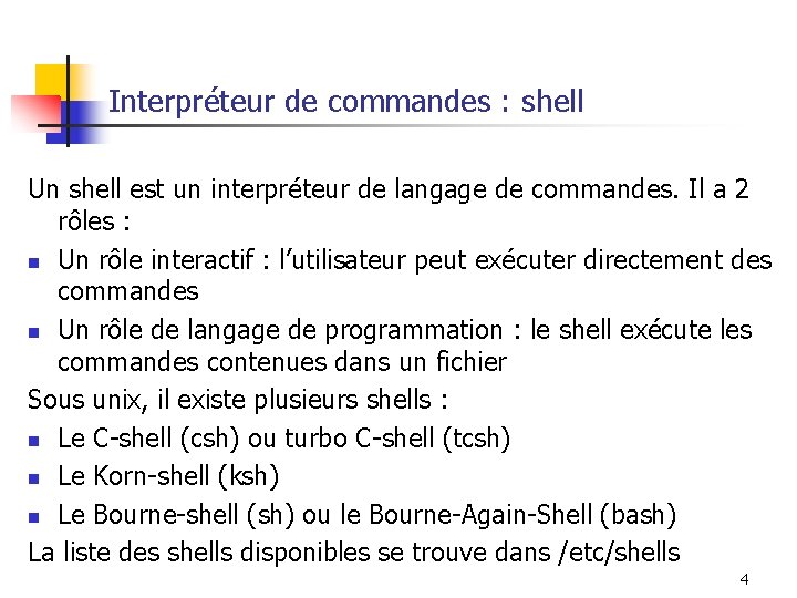 Interpréteur de commandes : shell Un shell est un interpréteur de langage de commandes.