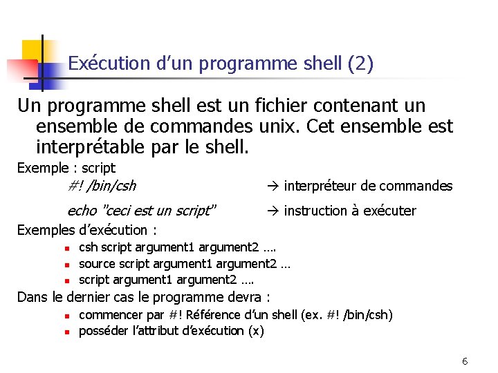 Exécution d’un programme shell (2) Un programme shell est un fichier contenant un ensemble