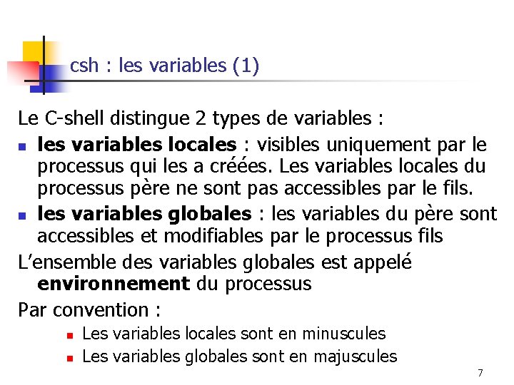 csh : les variables (1) Le C-shell distingue 2 types de variables : n