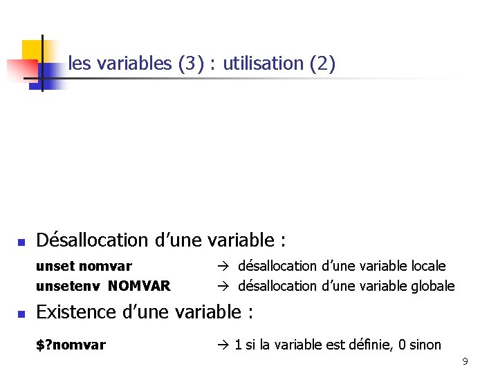les variables (3) : utilisation (2) n Désallocation d’une variable : unset nomvar unsetenv