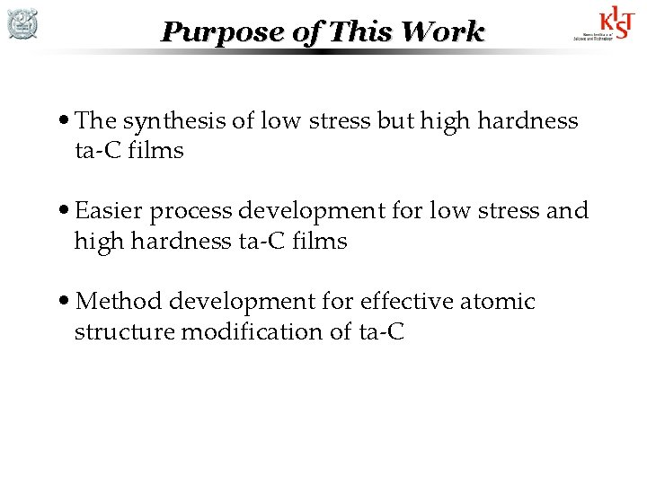 Purpose of This Work • The synthesis of low stress but high hardness ta-C