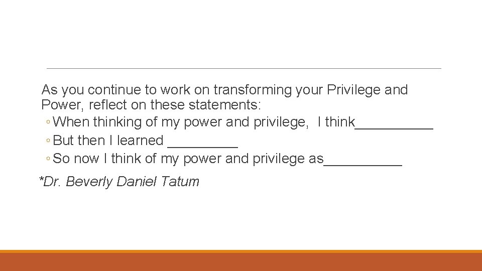 As you continue to work on transforming your Privilege and Power, reflect on these As you continue to work on transforming your Privilege and Power, reflect on these