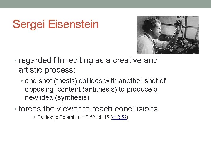 Sergei Eisenstein • regarded film editing as a creative and artistic process: • one