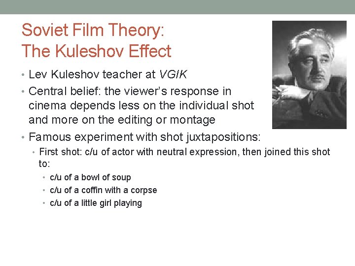 Soviet Film Theory: The Kuleshov Effect • Lev Kuleshov teacher at VGIK • Central