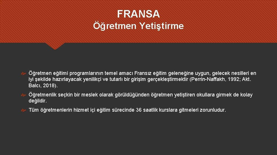 FRANSA Öğretmen Yetiştirme Öğretmen eğitimi programlarının temel amacı Fransız eğitim geleneğine uygun, gelecek nesilleri