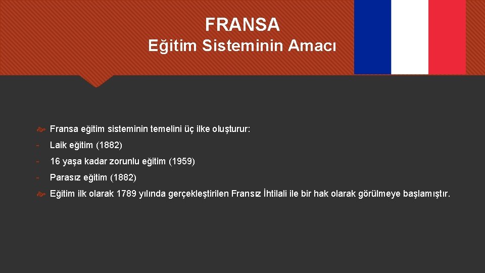 FRANSA Eğitim Sisteminin Amacı Fransa eğitim sisteminin temelini üç ilke oluşturur: - Laik eğitim