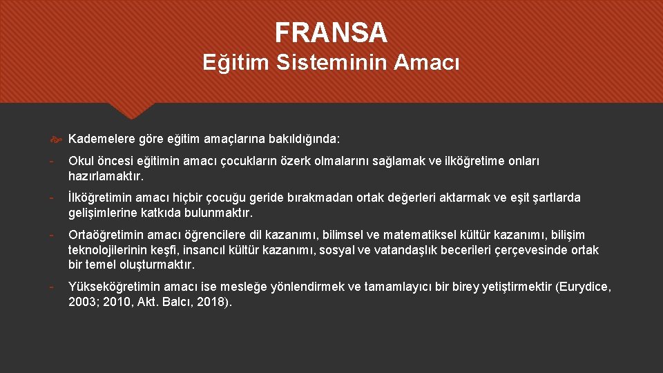 FRANSA Eğitim Sisteminin Amacı Kademelere göre eğitim amaçlarına bakıldığında: - Okul öncesi eğitimin amacı