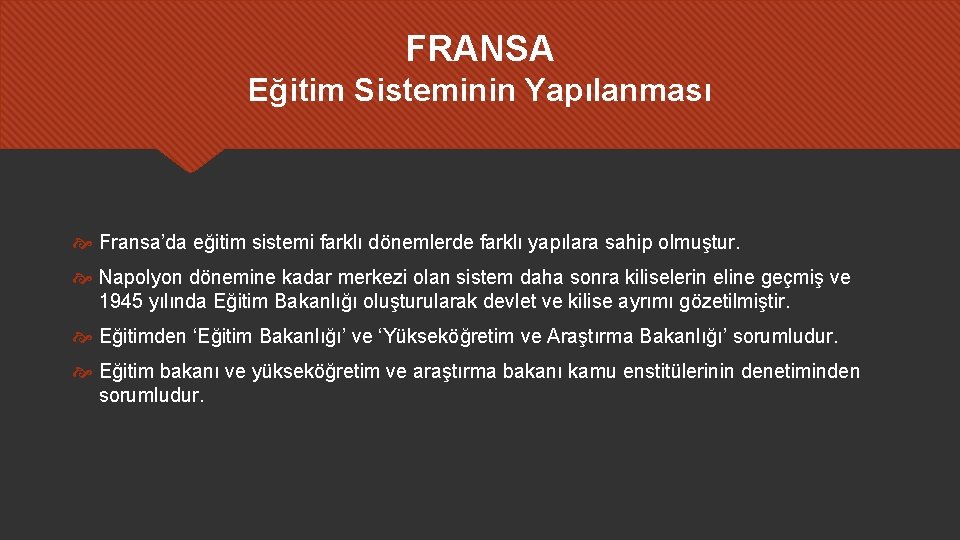 FRANSA Eğitim Sisteminin Yapılanması Fransa’da eğitim sistemi farklı dönemlerde farklı yapılara sahip olmuştur. Napolyon